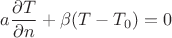 $a\dfrac{\partial T}{\partial n} + \beta(T-T_0) = 0$
