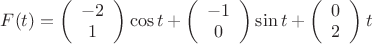 $F(t) = \left( \begin{array}{cc} -2 \\ 1\end{array} \right)\cos t + \left( \begin{array}{cc} -1 \\ 0\end{array} \right)\sin t + \left( \begin{array}{cc} 0 \\ 2\end{array} \right)t$