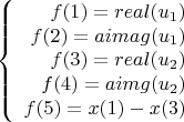 $$\left\{
\begin{array}{rcl}
 f(1) = real(u_1) \\
 f(2) = aimag(u_1) \\
 f(3) = real(u_2) \\
 f(4) = aimg(u_2) \\
 f(5) = x(1) - x(3) \\
\end{array}
\right.$$