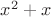 $x^2 + x$
