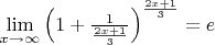 $\lim\limits_{x \to \infty} \left ( 1 + \frac{1}{\frac{2x+1}{3}} \right ) ^ {\frac{2x+1}{3}} = e$