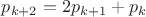 $p_{k+2}=2p_{k+1}+p_{k}$