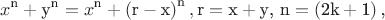 $$\[x^{\text{n}}  + {\text{y}}^{\text{n}}  = x^{\text{n}}  + \left( {{\text{r}} - {\text{x}}} \right)^{\text{n}} ,{\text{r}} = {\text{x}} + {\text{y}}{\text{, n}} = \left( {{\text{2k}} + {\text{1}}} \right){\text{,}}
\]$$