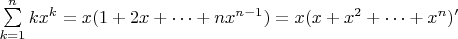 $\sum \limits_{k=1}^{n}kx^k=x(1+2x+\dots+nx^{n-1})=x(x+x^2+\dots+x^n)'$