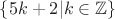 $\{5k + 2 | k \in \mathbb{Z}\}$