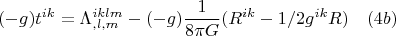 $$(-g)t^{ik}={\Lambda}^{iklm}_{,l,m}-(-g)\frac{1}{8{\pi}G}(R^{ik}-1/2g^{ik}R) \quad(4b)$$