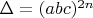$\Delta=(abc)^{2n}$
