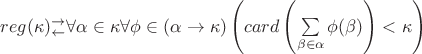 $reg(\kappa) \limits_{\gets}^{\to} \forall \alpha \in \kappa \forall \phi \in (\alpha \to \kappa) \left(card\left(\sum\limits_{\beta \in \alpha} \phi(\beta)\right)<\kappa \right)$