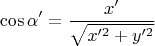 $$\cos\alpha'=\frac{x'}{\sqrt{x'^2+ y'^2}}$$