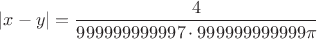 $|x-y|=\dfrac{4}{999999999997\cdot 999999999999\pi}$