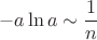 $$-a\ln a\sim\frac{1}{n}$$