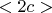 $ < 2c >$