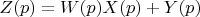 $Z(p)=W(p)X(p)+Y(p)$