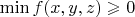$ \min f(x,y,z) \geqslant 0$