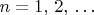 $n=1,\, 2,\, \ldots$