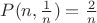 $P(n,\frac{1}{n})=\frac{2}{n}$