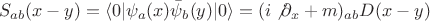 $$S_{ab}(x-y)=\langle 0|\psi_a(x)\bar{\psi}_b(y)|0\rangle=(i\not\partial_x+m)_{ab}D(x-y)$$