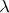 \[
\lambda 
\]