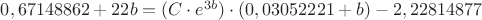 $0,67148862+ 22b = (C \cdot e ^ {3b}) \cdot (0,03052221+b) - 2,22814877$