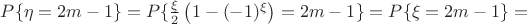 $ P \{ \eta = 2m - 1 \} = P \{ \frac{\xi}{2} \left( 1 - (-1)^{\xi} \right) = 2m - 1 \} = P \{ \xi = 2m - 1 \} = $