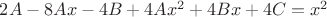 $2A-8Ax-4B+4Ax^2+4Bx+4C=x^2$