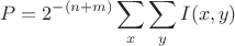 $$P=2^{-(n+m)}\sum_{x}\sum_yI(x,y)$$