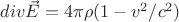 $div\vec E=4\pi\rho(1-v^2/c^2)$