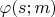 $ \varphi{(s; m)} $