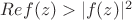 $Ref(z) > |f(z)|^2$