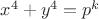 $x^4+y^4=p^k$