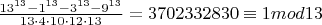 $\frac{13^{13}-1^{13}-3^{13}-9^{13}}{13\cdot4\cdot10\cdot12\cdot13}=3702332830\equiv1mod13$