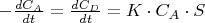 $ -\frac{dC_A}{dt} = \frac{dC_D}{dt} = K \cdot C_A \cdot S $