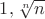 $1,\sqrt[n]{n}$