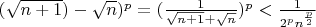 $(\sqrt{n+1}) - \sqrt{n})^p = (\frac{1}{\sqrt{n+1} + \sqrt{n}})^p < \frac{1}{2^pn^\frac{p}{2}}$