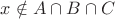 $x \notin A \cap B \cap C$