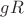 $gR$