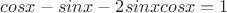 $cosx-sinx-2sinxcosx=1$