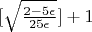 $[\sqrt{\frac{2-5 \epsilon}{25 \epsilon}}] + 1$