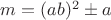 $m=(ab)^2\pm a$