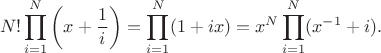 $$N! \prod_{i=1}^N \left( x + \frac{1}{i}\right) = \prod_{i=1}^N (1+ix) = x^N \prod_{i=1}^N (x^{-1}+i).$$