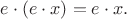 $e\cdot (e\cdot x)=e\cdot x.$