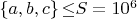 $\left\{a,b,c\right\}{\leq}S=10^6$