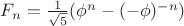 $F_n={1\over\sqrt5}(\phi^n-(-\phi)^{-n})$