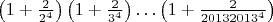 $\left(1+\frac{2}{2^4}\right)\left(1+\frac{2}{3^4}\right)\ldots\left(1+\frac{2}{20132013^4}\right)$