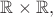 $\mathbb{R}\times\mathbb{R},$