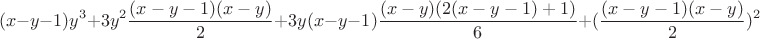 $$(x-y-1)y^3+3y^2\frac{(x-y-1)(x-y)} 2+3y(x-y-1)\frac {(x-y)(2(x-y-1)+1)} 6+(\frac {(x-y-1)(x-y)} 2)^2$$