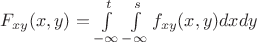 $F_{xy}(x,y)=\int\limits_{-\infty}^t\int\limits_{-\infty}^sf_{xy}(x,y)dxdy$