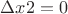 $\Delta x2 =0$