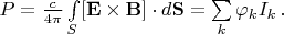 $P=\frac{c}{4\pi}\int \limits_S [\mathbf{E \times B}] \cdot d\mathbf{S}=\sum \limits_k \varphi_k I_k \, .$