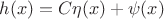 $h(x)=C\eta(x)+\psi(x)$